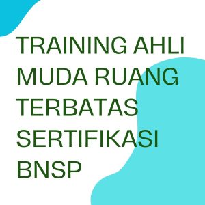 pelatihan AHLI MUDA RUANG TERBATAS SERTIFIKASI BNSP di jakarta