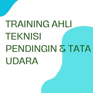 TRAINING AHLI TEKNISI PENDINGIN & TATA UDARA