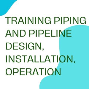 TRAINING PIPING AND PIPELINE DESIGN, INSTALLATION, OPERATION