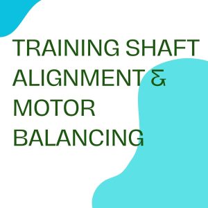 TRAINING SHAFT ALIGNMENT & MOTOR BALANCING