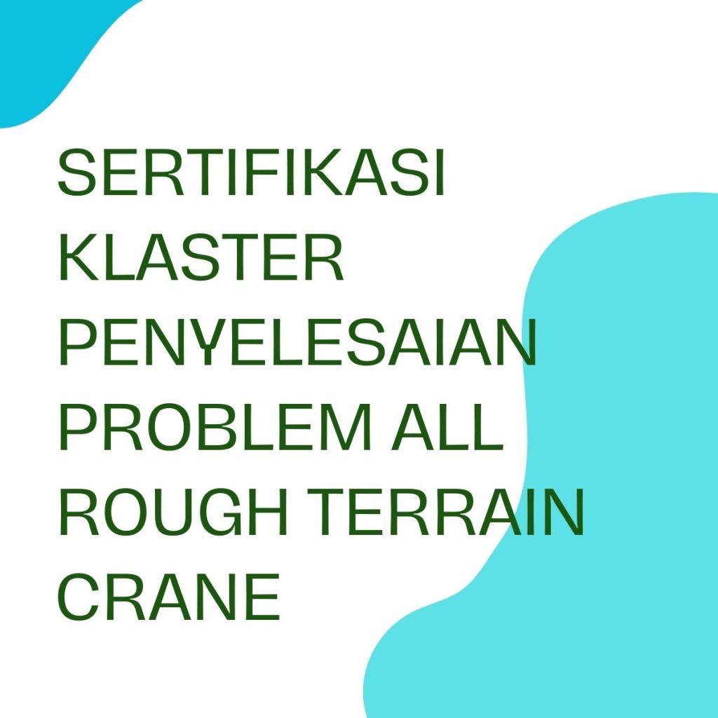 pelatihan Sertifikasi Klaster Penyelesaian Problem All Rough Terrain Crane online