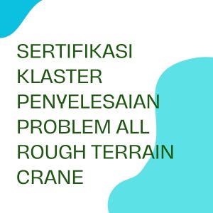 pelatihan Sertifikasi Klaster Penyelesaian Problem All Rough Terrain Crane online