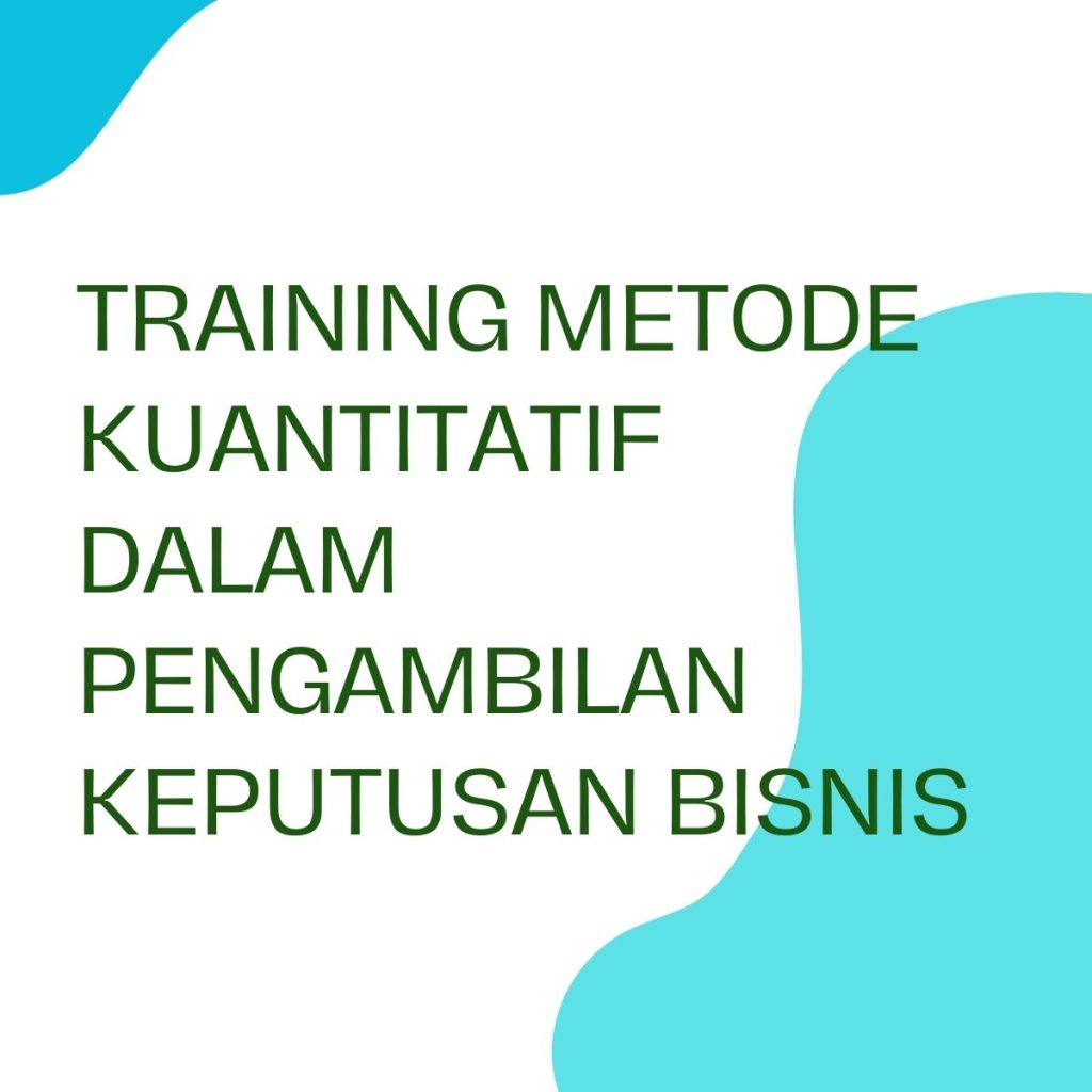 pelatihan METODE KUANTITATIF DALAM PENGAMBILAN KEPUTUSAN BISNIS online