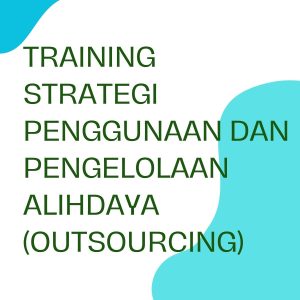 pelatihan STRATEGI PENGGUNAAN DAN PENGELOLAAN ALIHDAYA (OUTSOURCING) online