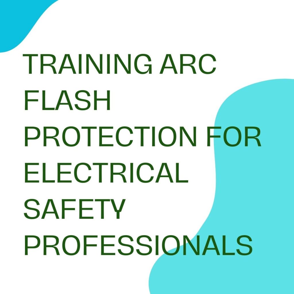 pelatihan ARC FLASH PROTECTION FOR ELECTRICAL SAFETY PROFESSIONALS online