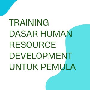 TRAINING DASAR HUMAN RESOURCE DEVELOPMENT UNTUK PEMULA