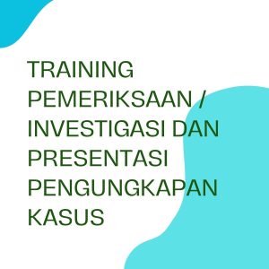 pelatihan PEMERIKSAAN/ INVESTIGASI DAN PRESENTASI PENGUNGKAPAN KASUS di jakarta