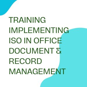 pelatihan IMPLEMENTING ISO IN OFFICE DOCUMENT & RECORD MANAGEMENT di jakarta