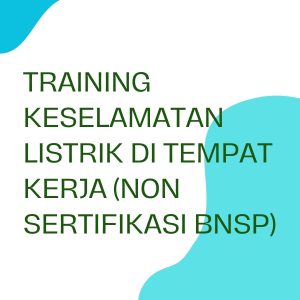 pelatihan Keselamatan Listrik di Tempat Kerja (NON Sertifikasi BNSP) di jakarta