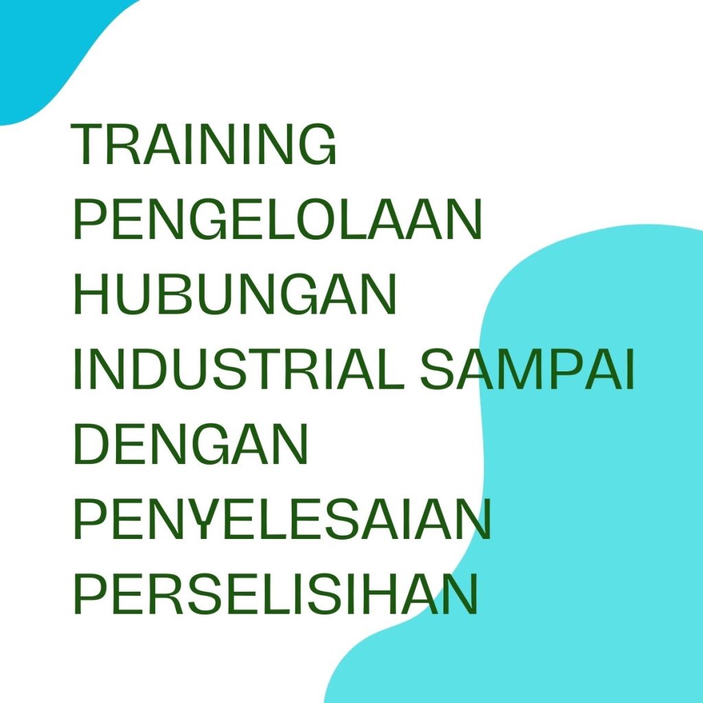 pelatihan PENGELOLAAN HUBUNGAN INDUSTRIAL SAMPAI DENGAN PENYELESAIAN PERSELISIHAN di jakarta