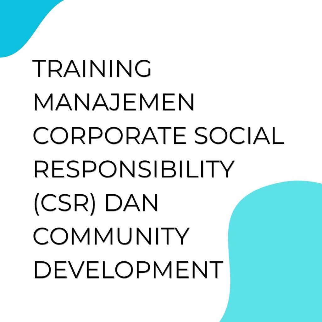 pelatihan MANAJEMEN CORPORATE SOCIAL RESPONSIBILITY (CSR) DAN COMMUNITY DEVELOPMENT di jakarta