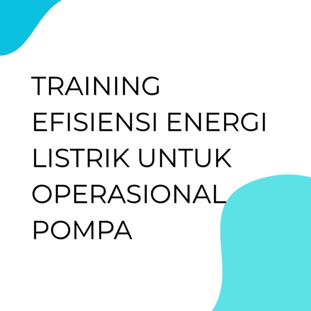 pelatihan EFISIENSI ENERGI LISTRIK UNTUK OPERASIONAL POMPA di jakarta