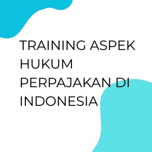 TRAINING ASPEK HUKUM PERPAJAKAN DI INDONESIA pelatihan ASPEK HUKUM PERPAJAKAN DI INDONESIA di jakarta