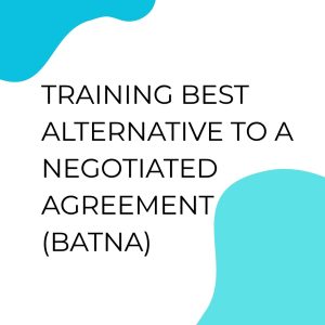 TRAINING BEST ALTERNATIVE TO A NEGOTIATED AGREEMENT (BATNA) pelatihan BEST ALTERNATIVE TO A NEGOTIATED AGREEMENT (BATNA) di jakarta