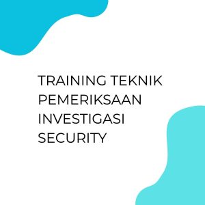 pelatihan TEKNIK PEMERIKSAAN INVESTIGASI SECURITY di jakarta