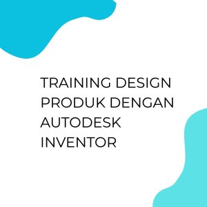 TRAINING DESIGN PRODUK DENGAN AUTODESK INVENTOR pelatihan Design Produk Dengan Autodesk Inventor di jakarta