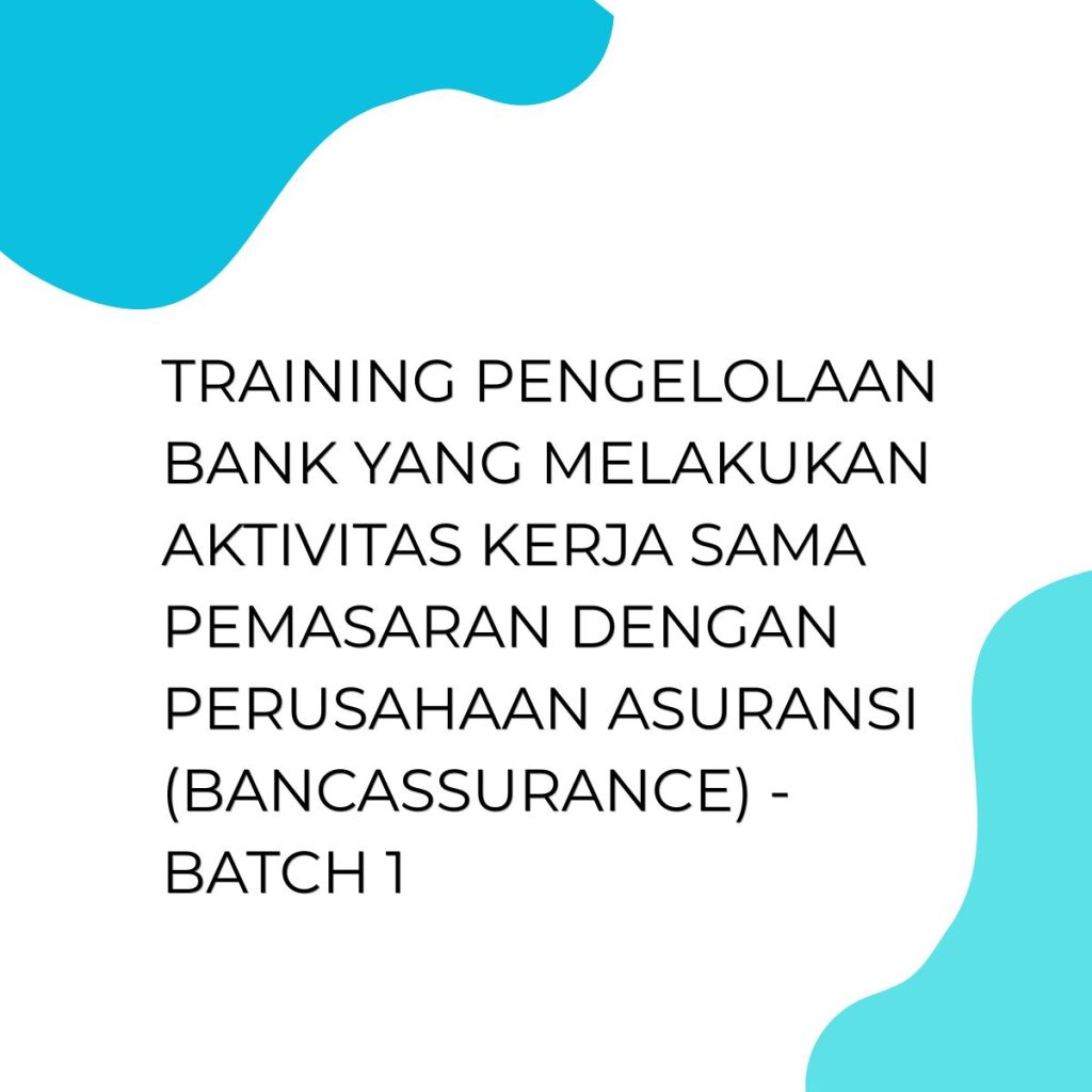 TRAINING PENGELOLAAN BANK YANG MELAKUKAN AKTIVITAS KERJA SAMA PEMASARAN DENGAN PERUSAHAAN ASURANSI (BANCASSURANCE) - BATCH 1 pelatihan PENGELOLAAN BANK YANG MELAKUKAN AKTIVITAS KERJA SAMA PEMASARAN DENGAN PERUSAHAAN ASURANSI(BANCASSURANCE) - Batch 1 di jakarta