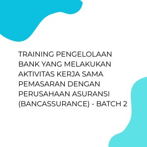 TRAINING PENGELOLAAN BANK YANG MELAKUKAN AKTIVITAS KERJA SAMA PEMASARAN DENGAN PERUSAHAAN ASURANSI (BANCASSURANCE) - BATCH 2 pelatihan PENGELOLAAN BANK YANG MELAKUKAN AKTIVITAS KERJA SAMA PEMASARAN DENGAN PERUSAHAAN ASURANSI (BANCASSURANCE) - Batch 2 di jakarta