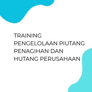 TRAINING PENGELOLAAN PIUTANG PENAGIHAN DAN HUTANG PERUSAHAAN