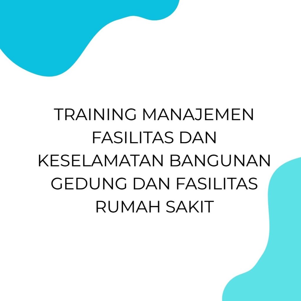 pelatihan MANAJEMEN FASILITAS DAN KESELAMATAN BANGUNAN GEDUNG DAN FASILITAS RUMAH SAKIT di jakarta